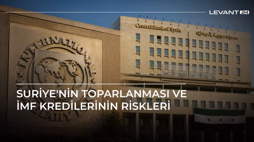 Suriye'nin Toparlanması ve IMF Kredilerinin Riskleri