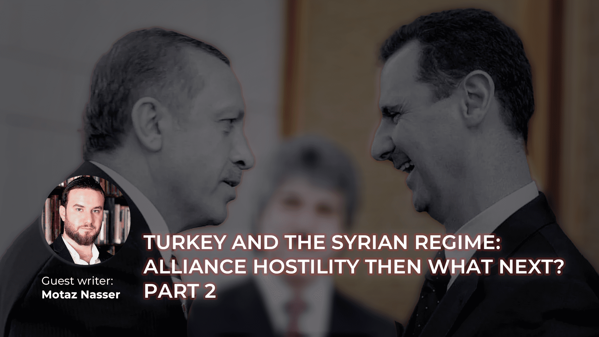 Turkey and the Syrian Regime: Alliance Hostility then What Next?
