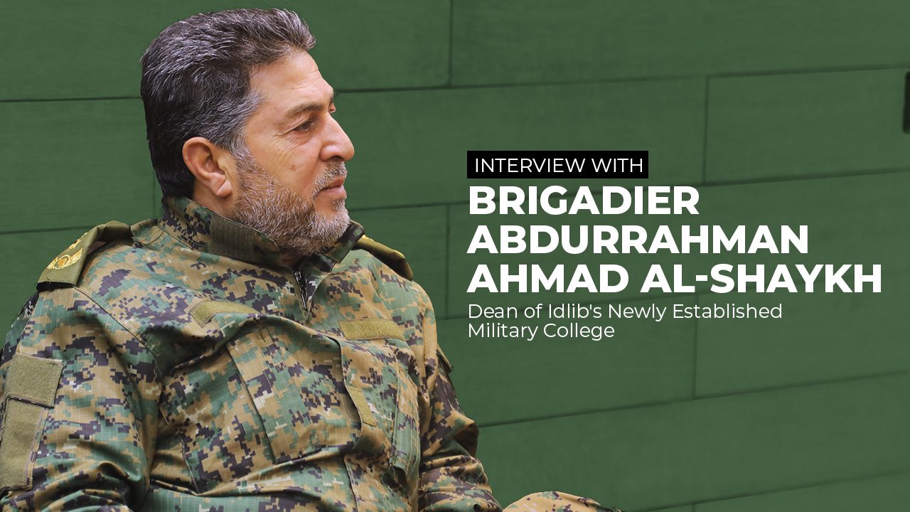 Interview with Brigadier Abdurrahman Ahmad al-Shaykh, Dean of Idlib’s Newly Established Military College