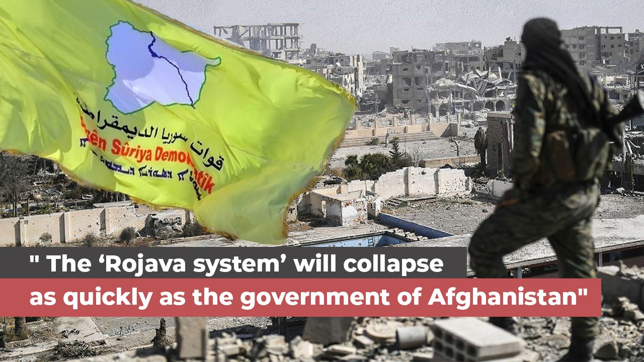 “The ‘Rojava system’ will collapse as quickly as the government of Afghanistan”